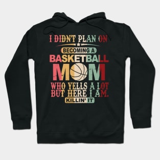 I Didn't Plan On Becoming A Basketball Mom Hoodie